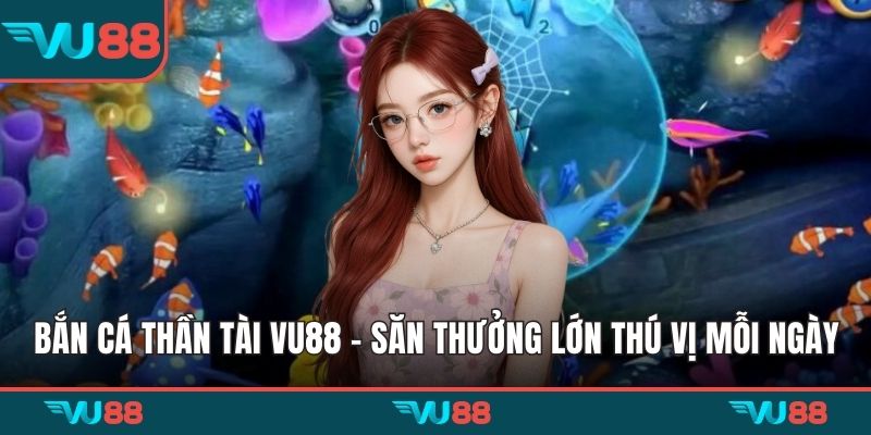 Bắn cá thần tài VU88