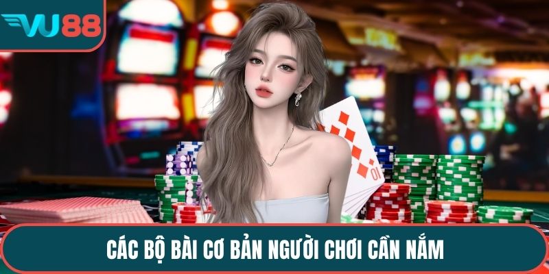 Các bộ bài cơ bản người chơi cần nắm