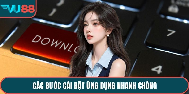 Các bước cài đặt ứng dụng nhanh chóng