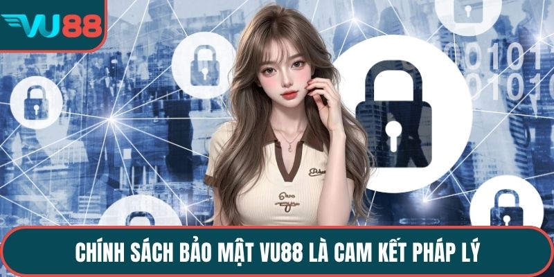 Chính sách bảo mật VU88 là cam kết pháp lý