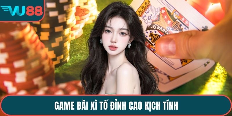 Game bài xì tố đỉnh cao kịch tính