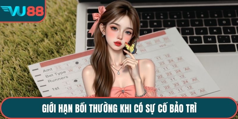 Giới hạn bồi thường khi có sự cố bảo trì