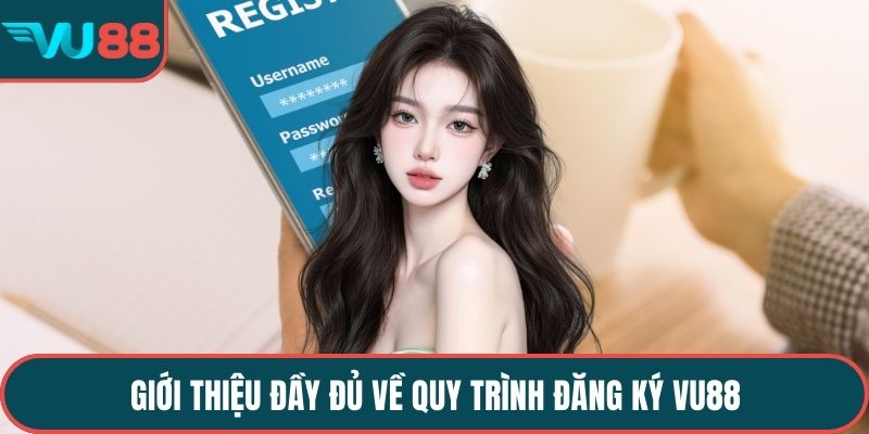 Giới thiệu đầy đủ về quy trình đăng ký VU88