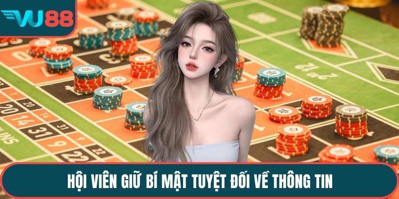 Hội viên giữ bí mật tuyệt đối về thông tin