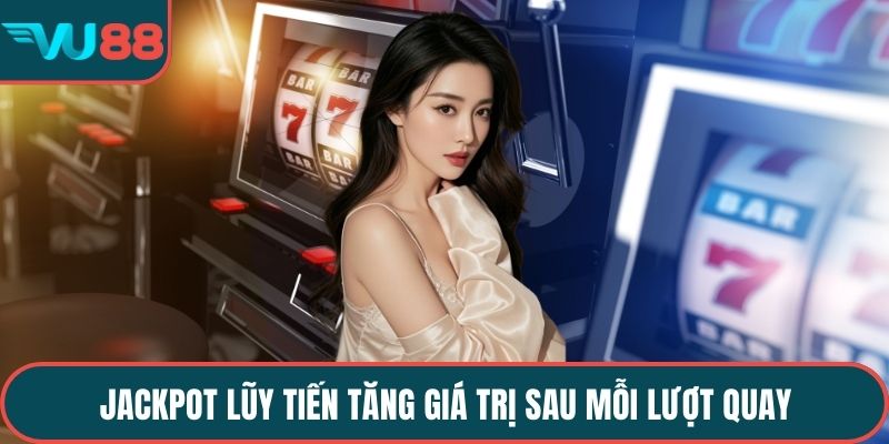 Jackpot lũy tiến tăng giá trị sau mỗi lượt quay