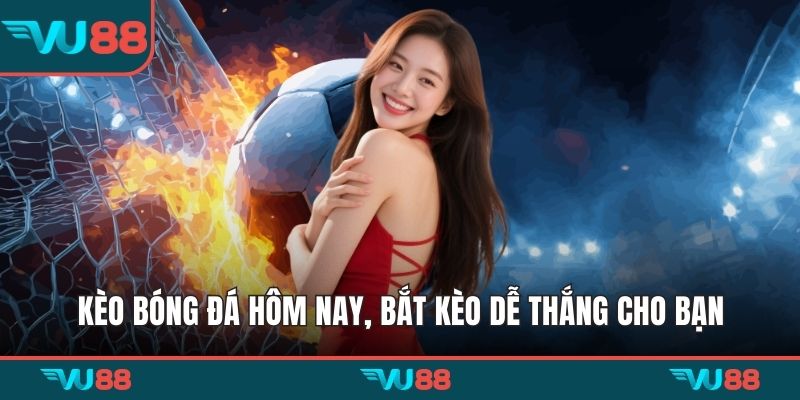 Kèo bóng đá hôm nay