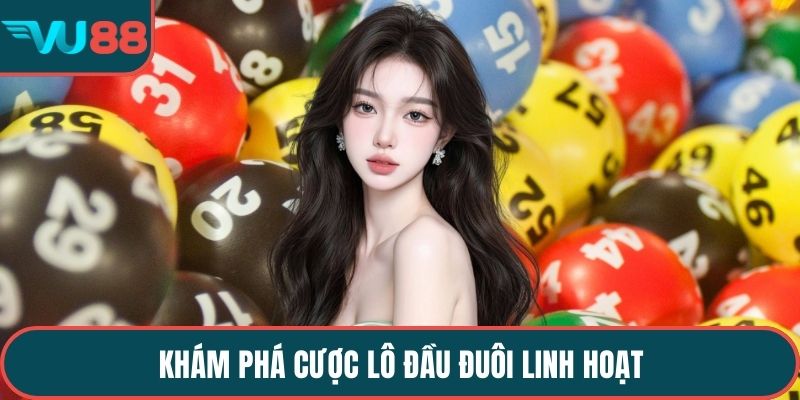 Khám phá cược lô đầu đuôi linh hoạt
