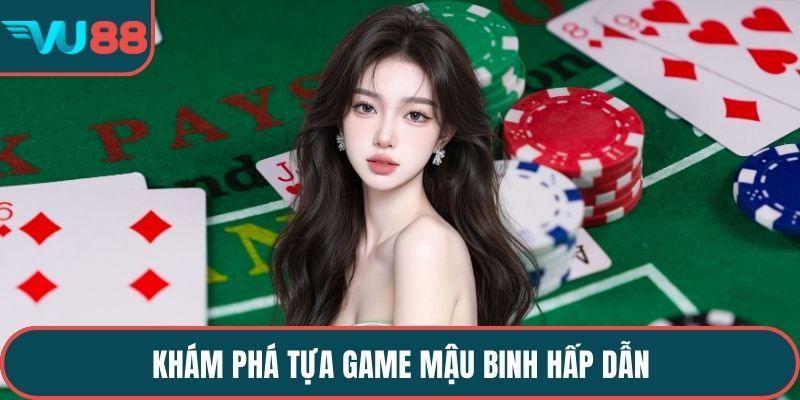Khám phá tựa game mậu binh hấp dẫn