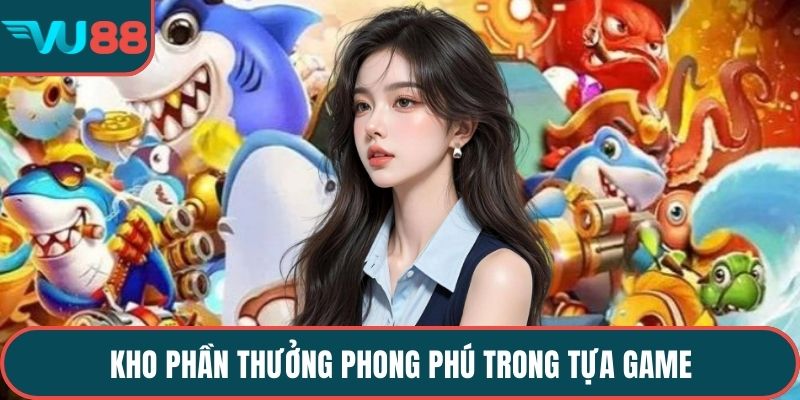 Kho phần thưởng phong phú trong tựa game