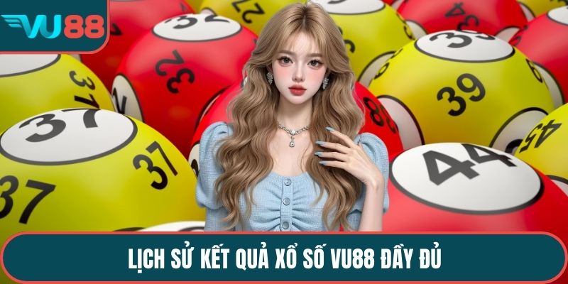 Lịch sử kết quả xổ số VU88 đầy đủ