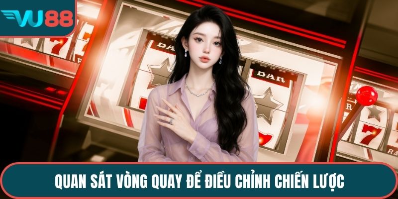 Quan sát vòng quay để điều chỉnh chiến lược