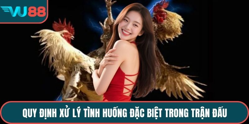 Quy định xử lý tình huống đặc biệt trong trận đấu