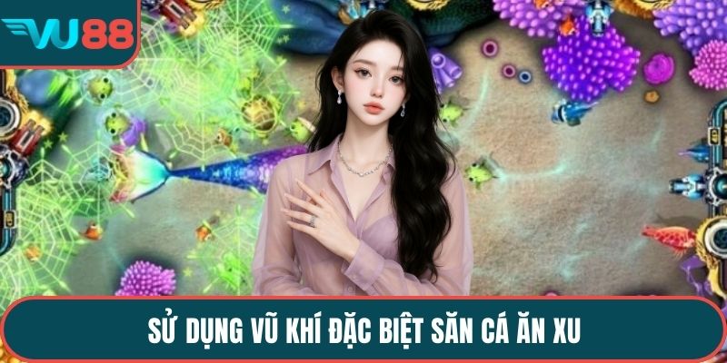 Sử dụng vũ khí đặc biệt săn cá ăn xu