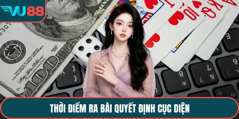 Thời điểm ra bài quyết định cục diện