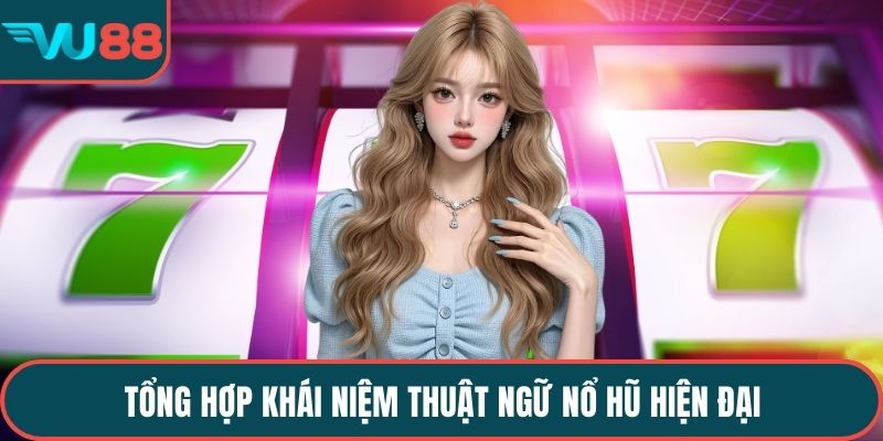 Tổng hợp khái niệm thuật ngữ nổ hũ hiện đại