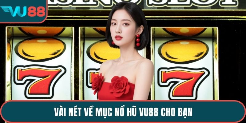 Vài nét về mục nổ hũ VU88 cho bạn